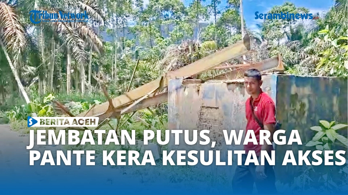 Jembatan Putus di Pante Kera, Warga Aceh Timur Terisolasi Pasca Banjir