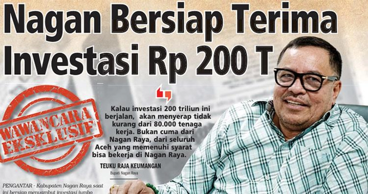 :Investasi Rp 200 T di Nagan Raya, Siap Serap 80.000 Pekerja